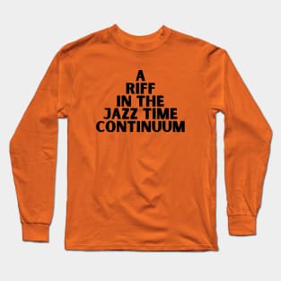 A riff in the Jazz time continuum Long Sleeve T-Shirt